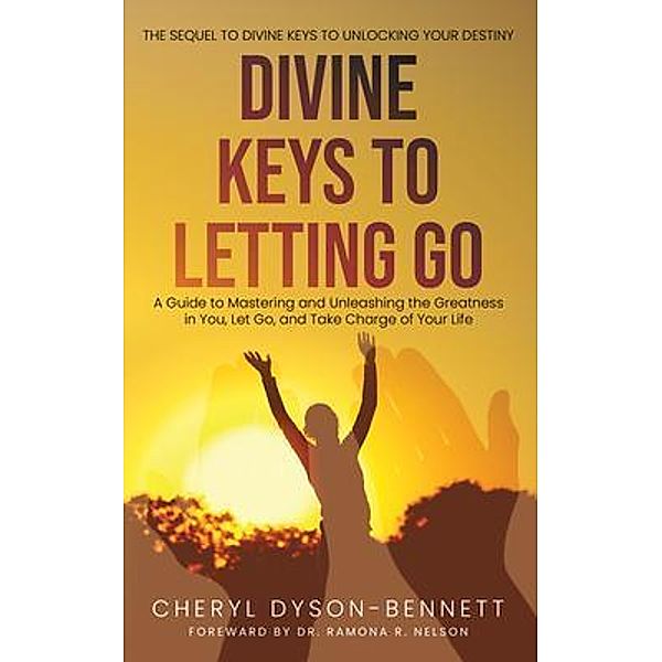 DIVINE KEYS TO LETTING GO / Cheryl Dyson-Bennett, Cheryl Dyson-Bennett