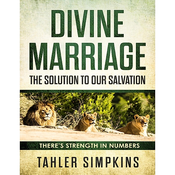 Divine Marriage: The Solution  to Our Salvation - There's Strenght In Numbers, Tahler Simpkins