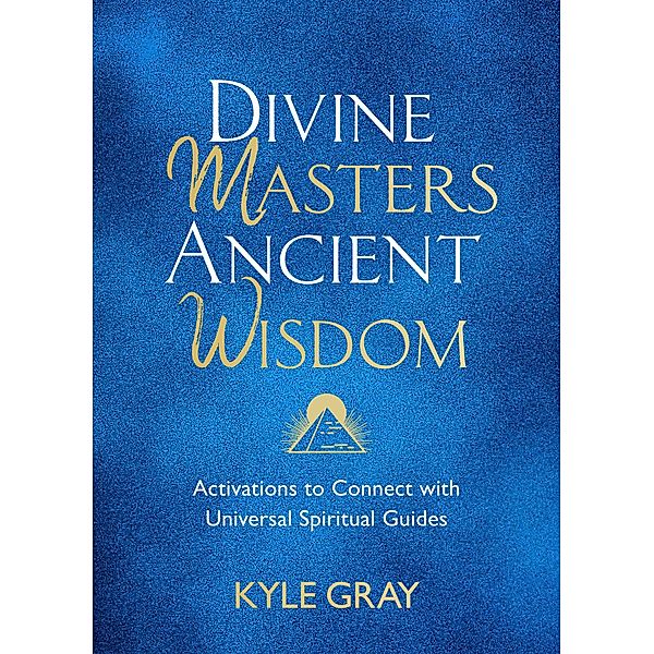 Divine Masters, Ancient Wisdom, Kyle Gray