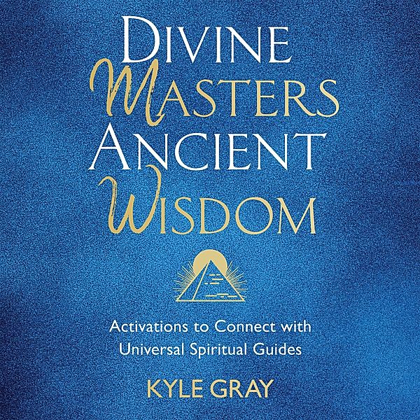 Divine Masters, Ancient Wisdom, Kyle Gray