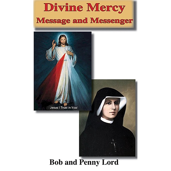Divine Mercy Message and Messenger / Journeys of Faith, Bob Lord