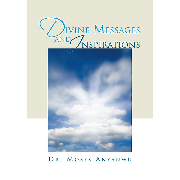 Divine Messages and Inspirations, Dr. Moses Anyanwu