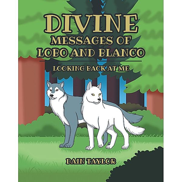 Divine Messages of Lobo and Blanco, Dain Taylor