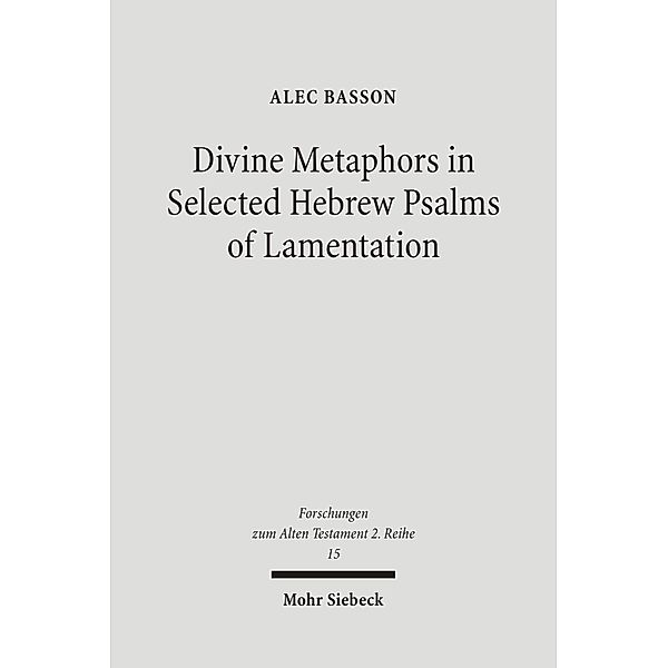 Divine Metaphors in Selected Hebrew Psalms of Lamentation, Alec Basson