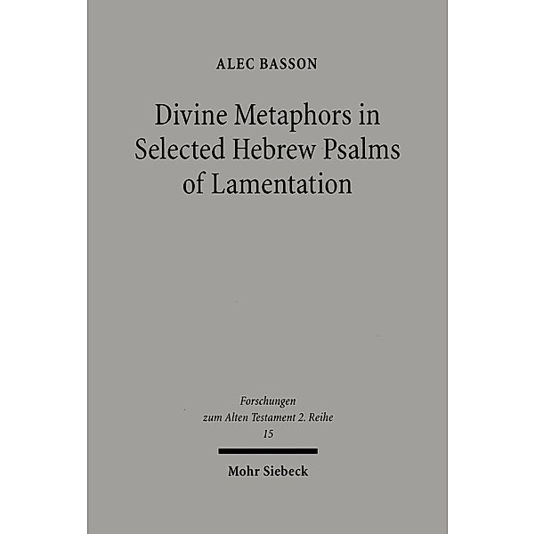 Divine Metaphors in Selected Hebrew Psalms of Lamentation, Alec Basson