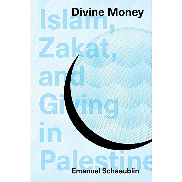 Divine Money / Muslim Philanthropy and Civil Society, Emanuel Schaeublin