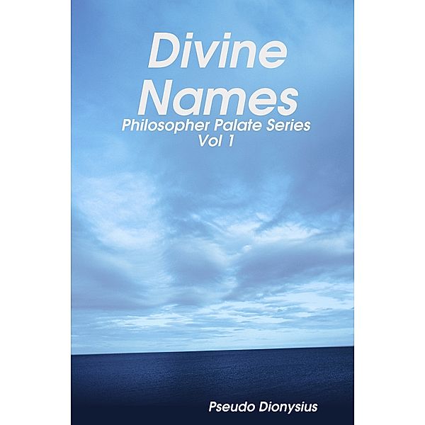 Divine Names: Volume 1:  Philosopher Palate Series, Pseudo Dionysius