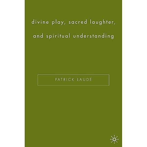 Divine Play, Sacred Laughter, and Spiritual Understanding, P. Laude