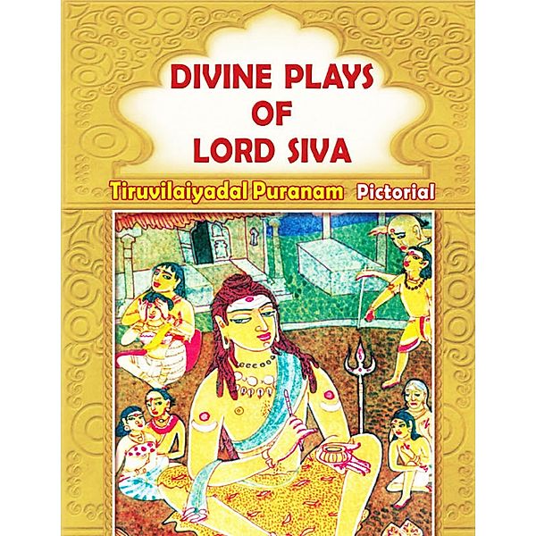 Divine Plays of Lord Siva - Tiruvilaiyadal Puranam Pictorial, T N. Ramachandran