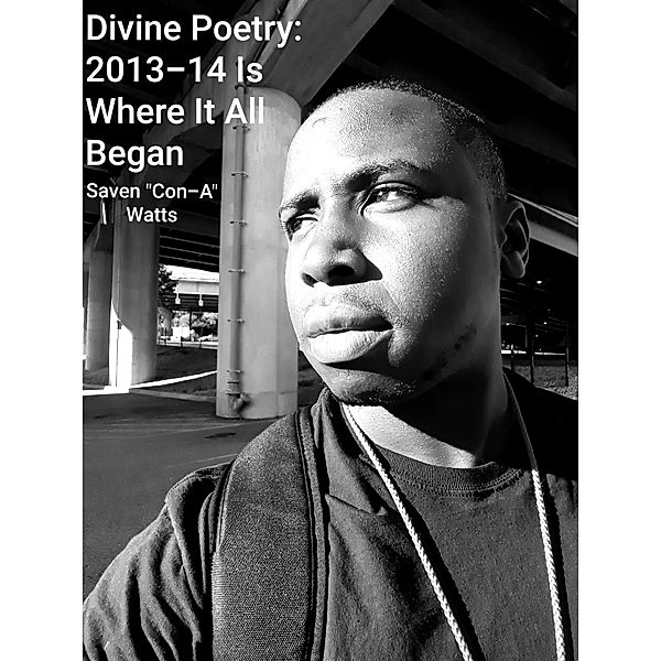 Divine Poetry: 2013-14 Is Where It All Began, Saven Watts