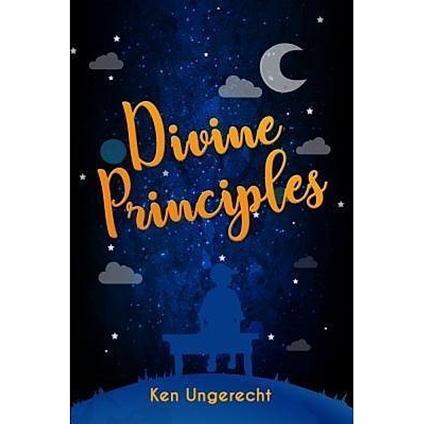 Divine Principles / ReadersMagnet LLC, Ken Ungerecht