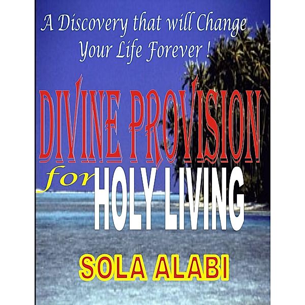 Divine Provision for Holy Living, Sola Alabi