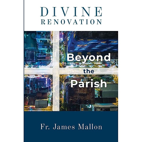 Divine Renovation Beyond the Parish, Fr. James Mallon
