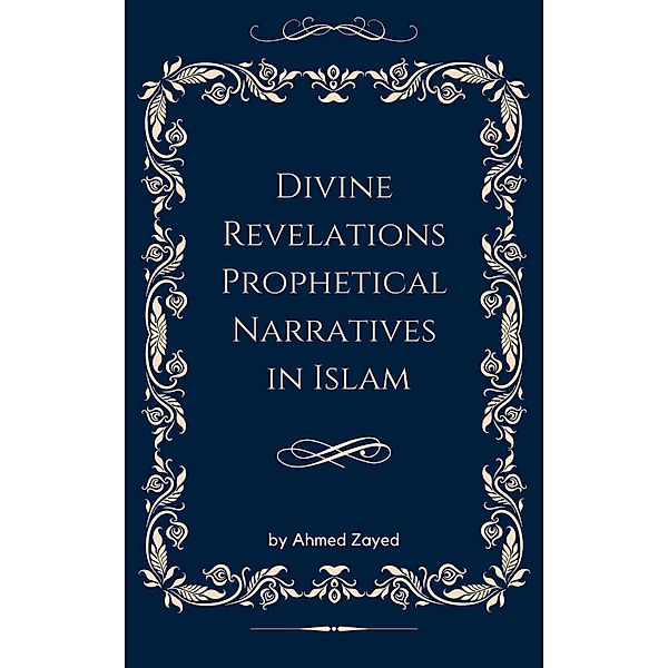 Divine Revelations Prophetical Narratives in Islam, Ahmed Zaid