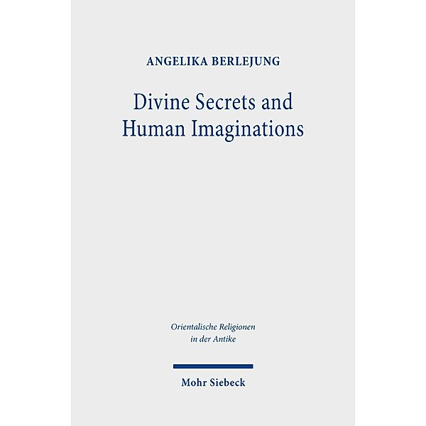 Divine Secrets and Human Imaginations, Angelika Berlejung