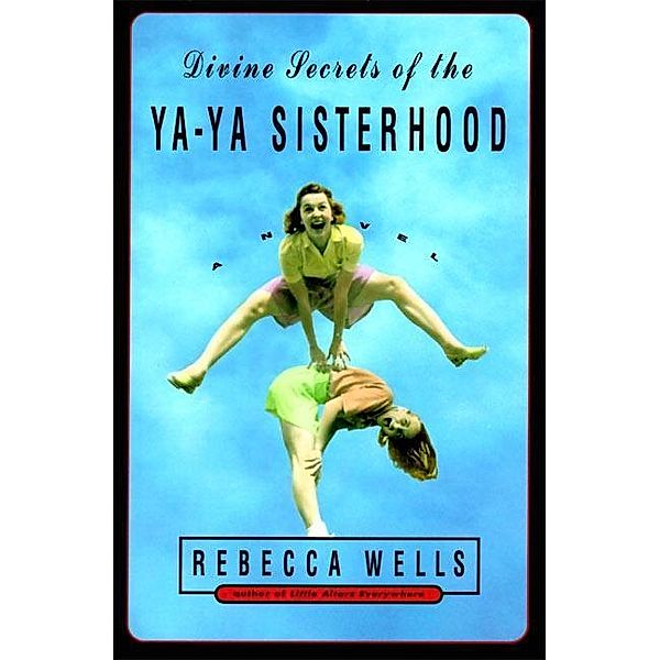 Divine Secrets of the Ya-Ya Sisterhood / The Ya-Ya Series, Rebecca Wells