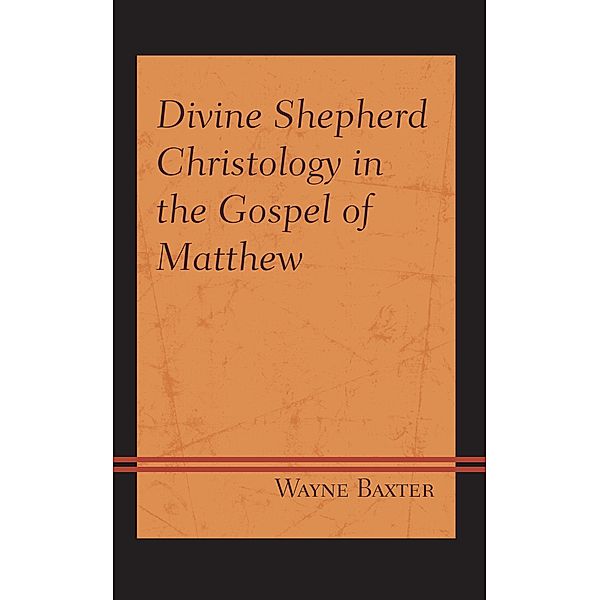 Divine Shepherd Christology in the Gospel of Matthew, Wayne Baxter