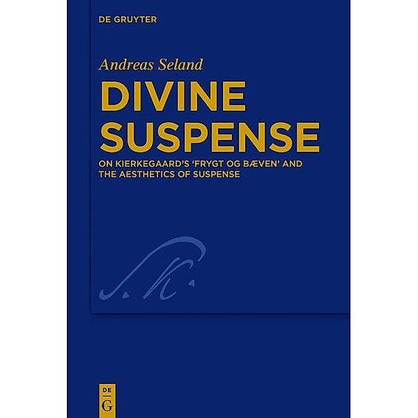 Divine Suspense / Kierkegaard Studies. Monograph Series Bd.39, Andreas Seland