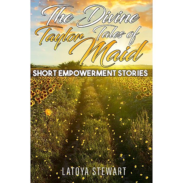 Divine Tales of Taylor Maid: Short Empowerment Stories, Latoya Stewart