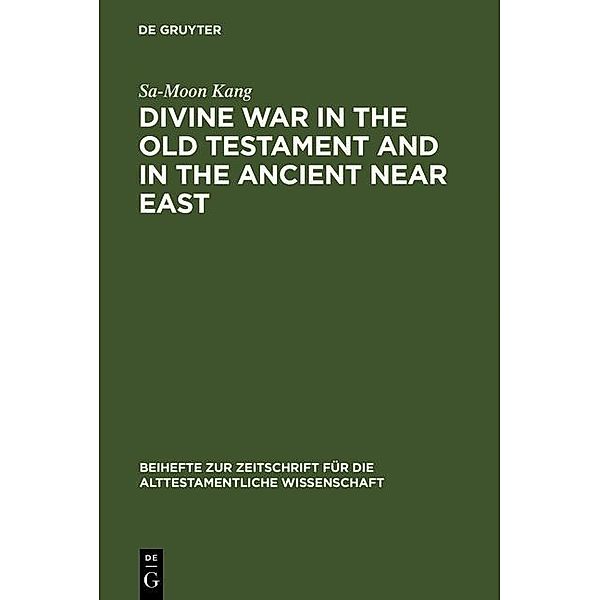 Divine War in the Old Testament and in the Ancient Near East / Beihefte zur Zeitschrift für die alttestamentliche Wissenschaft Bd.177, Sa-Moon Kang