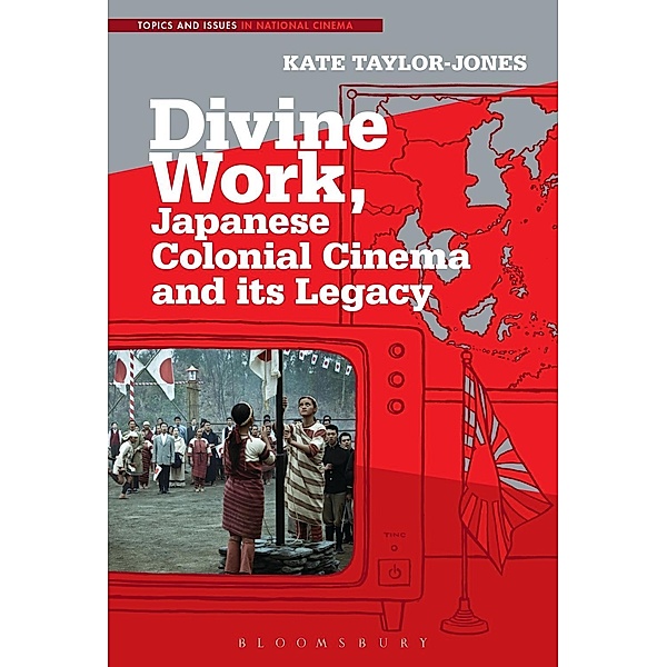 Divine Work, Japanese Colonial Cinema and its Legacy, Kate Taylor-Jones
