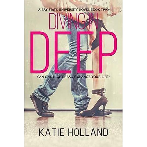Diving in Deep / A Bay State University Novel Bd.2, Katie Holland