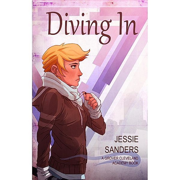 Diving In (Grover Cleveland Academy, #2) / Grover Cleveland Academy, Jessie Sanders