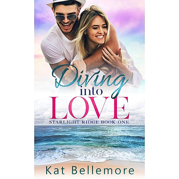 Diving into Love (Starlight Ridge, #1) / Starlight Ridge, Kat Bellemore