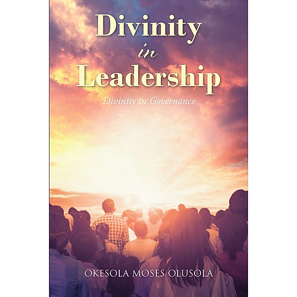 Divinity in Leadership, Okesola Moses Olusola