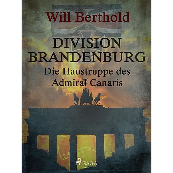Division Brandenburg - Die Haustruppe des Admiral Canaris / SAGA Egmont, Berthold Will Berthold