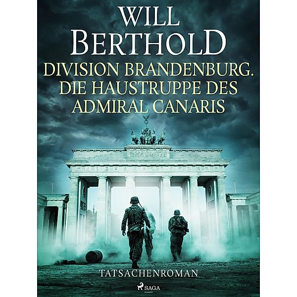 Division Brandenburg. Die Haustruppe des Admiral Canaris - Tatsachenroman, Will Berthold
