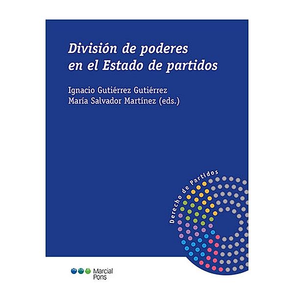 División de poderes en el Estado de partidos / Derecho de Partidos, Ignacio Gutiérrez Gutiérrez, María Salvador Martínez