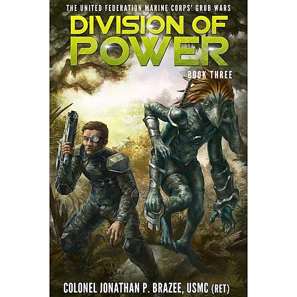 Division of Power (The United Federation Marine Corps' Grub Wars, #3) / The United Federation Marine Corps' Grub Wars, Jonathan P. Brazee