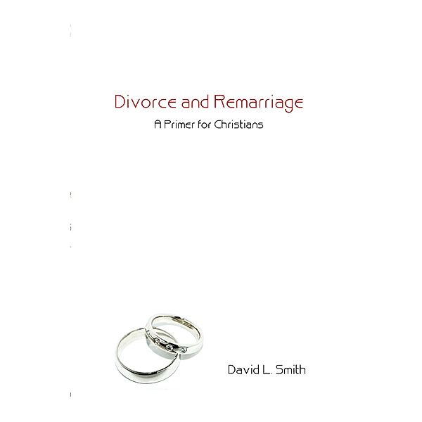 Divorce and Remarriage, David L. Smith