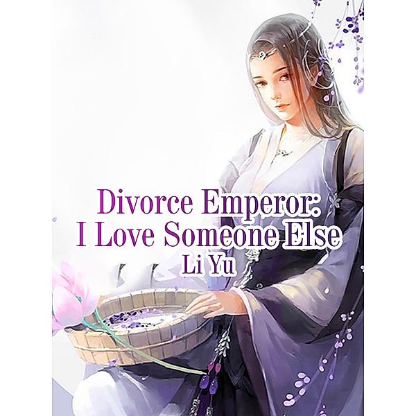 Divorce Emperor: I Love Someone Else, Li Yu