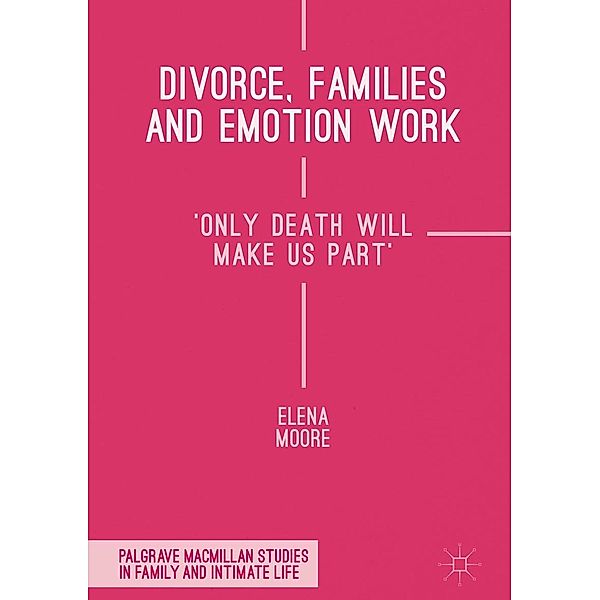 Divorce, Families and Emotion Work / Palgrave Macmillan Studies in Family and Intimate Life, Elena Moore