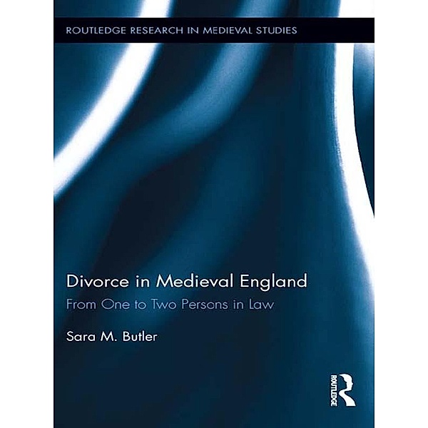 Divorce in Medieval England, Sara M. Butler