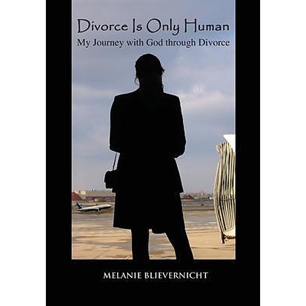 Divorce Is Only Human, Melanie Blievernicht