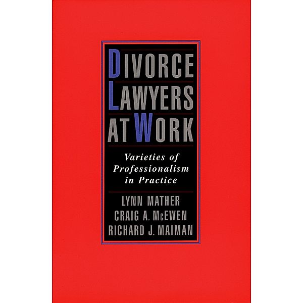 Divorce Lawyers at Work, Lynn Mather, Craig A. McEwen, Richard J. Maiman