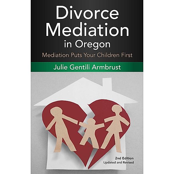Divorce Mediation in Oregon (2nd Edition), Julie Gentili Armbrust