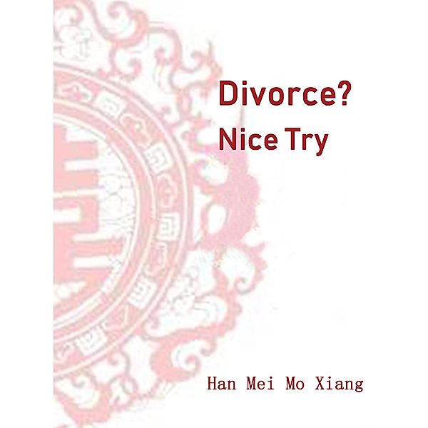 Divorce? Nice Try / Funstory, Han Meimoxiang