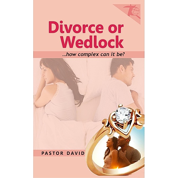 Divorce or Wedlock...how complex can it be? / Pastor David, Pastor David