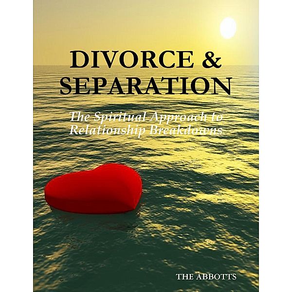 Divorce & Separation: The Spiritual Approach to Relationship Breakdowns, The Abbotts