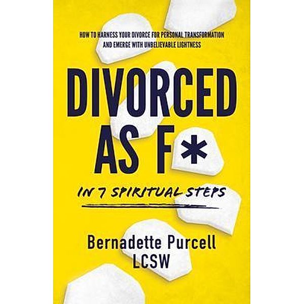 Divorced As F* In Seven Spiritual Steps, Bernadette Purcell