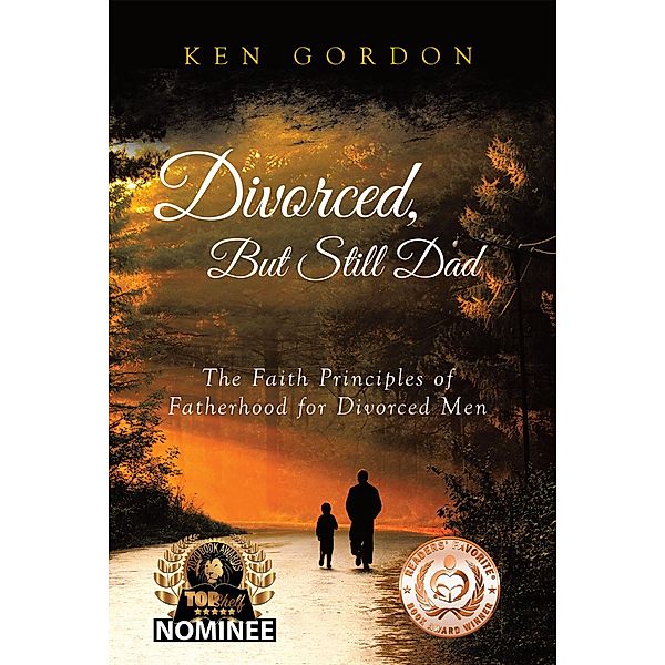 Divorced, But Still Dad - The Faith Principles of Fatherhood for Divorced Men / Covenant Books, Inc., Ken Gordon
