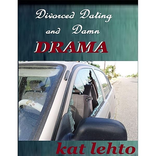 Divorced Dating and Damn Drama, Kat Lehto