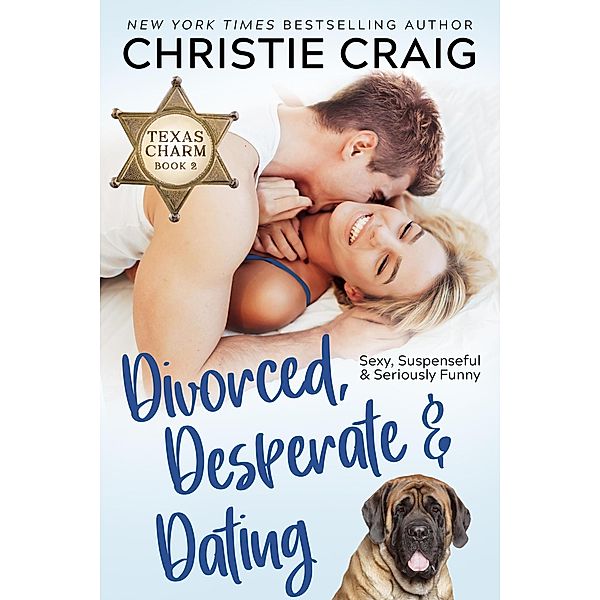 Divorced, Desperate and Dating (Texas Charm, #2) / Texas Charm, Christie Craig