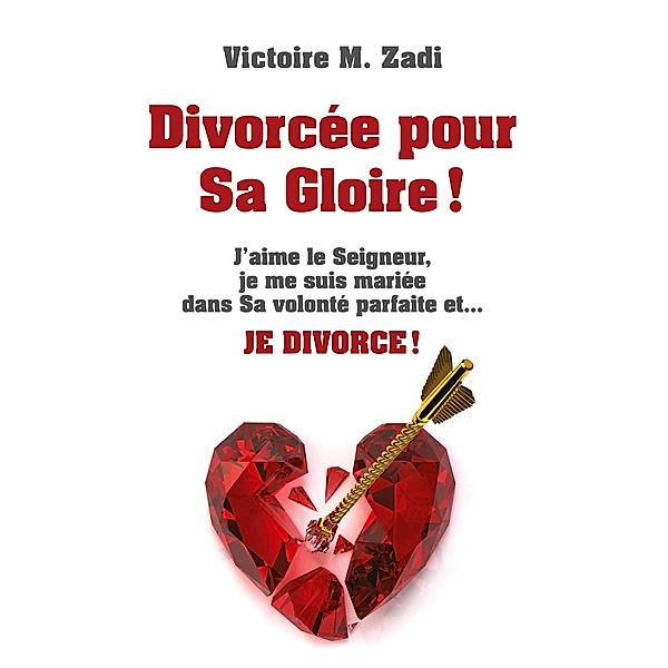 Divorcée pour Sa Gloire !, Victoire M. Zadi