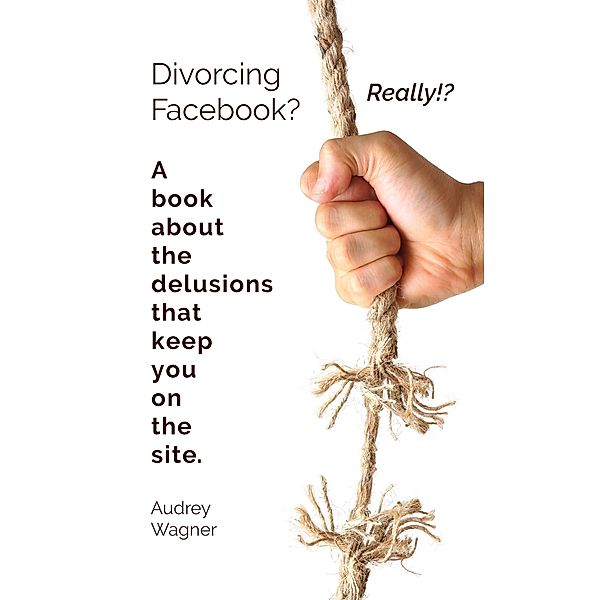 Divorcing Facebook? Really!?, Audrey Wagner