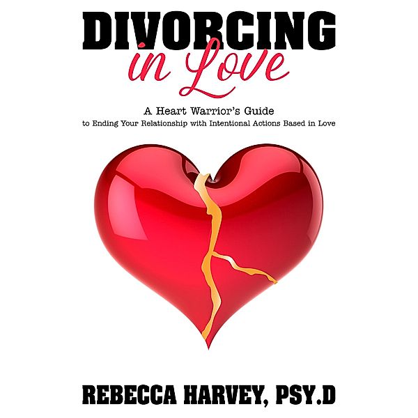 Divorcing in Love, Rebecca Harvey Psy. D.